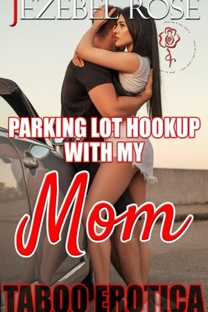 Parking Lot Hookup With My Mom by Jezebel Rose