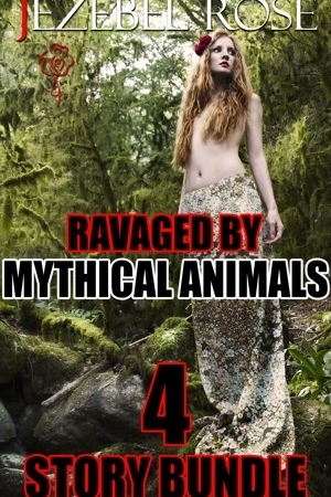 Ravaged by Mythical Animals 4 Story Bundle by Jezebel Rose