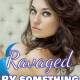 Ravaged by Something Otherworldly by Jezebel Rose