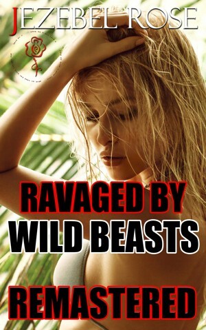 Ravaged by Wild Beasts Remastered by Jezebel Rose