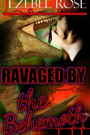 Ravaged by the Behemoth by Jezebel Rose