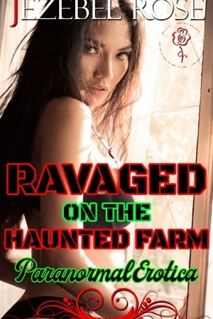 Ravaged on the Haunted Farm by Jezebel Rose