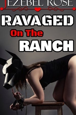 Ravaged on the Ranch by Jezebel Rose