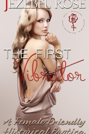 The First Vibrator A Late 1800s Historical Erotica by Jezebel Rose